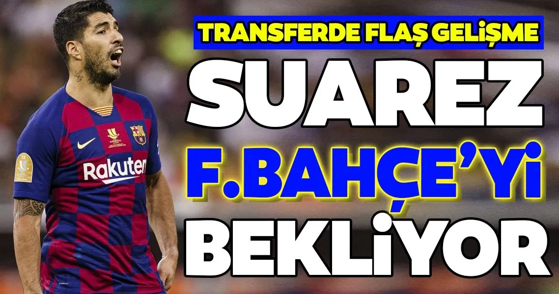 Transferde Son Dakika Suarez Fenerbahce Yi Bekliyor Spor Haberleri