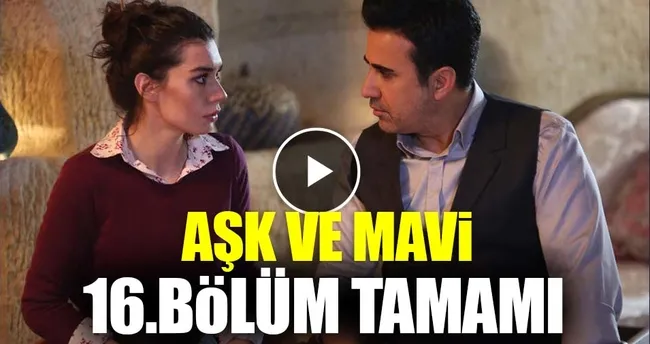 Aşk ve Mavi 16.bölüm tamamı tek parça full izle! Aşk ve Mavi 17. Bölüm fragmanı tek tıkla izle!