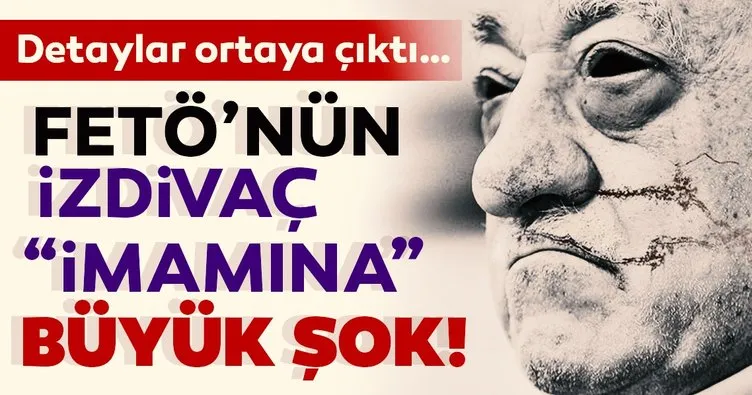 FETÖ’nün izdivaç imamına büyük şok!