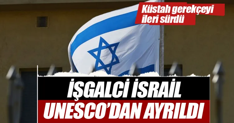 İsrail, UNESCO’dan ayrıldı