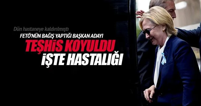 Hillary Clinton’un rahatsızlığı belli oldu