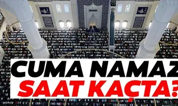 Cuma namazı kaçta kılınacak? Ankara, İzmir, İstanbul cuma namazı saat kaçta?