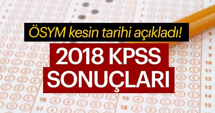 KPSS sonuçları ne zaman açıklanacak? İşte 2018 KPSS lisans sınavı sonuç açıklanma tarihi