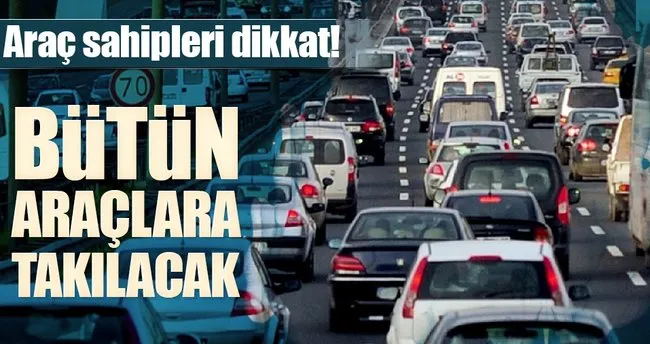 Araç sahipleri dikkat! Her araca takılacak