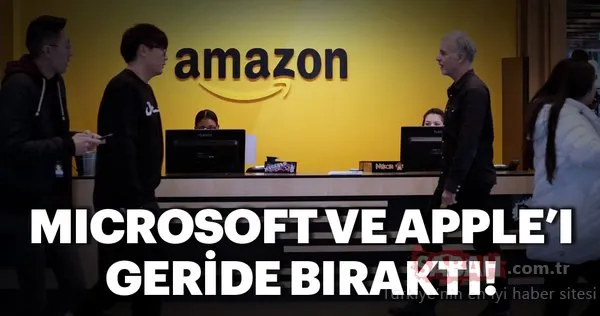 Amazon, Microsoft ve Apple’ı geride bıraktı