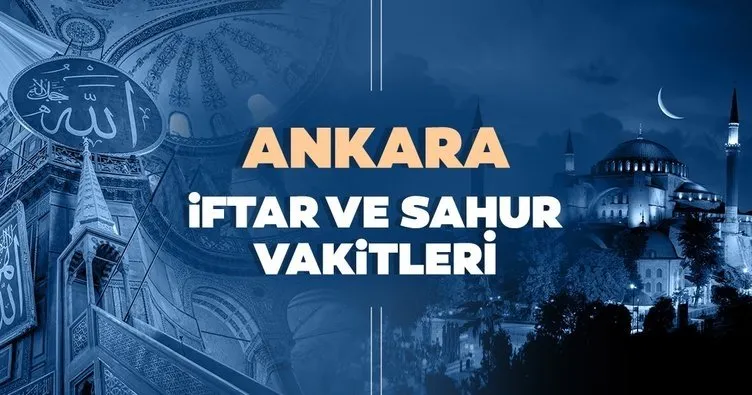 Ankara İmsakiye 2021: Ankara İmsakiyesi ile iftar saati, sahur ve imsak vakti saat kaçta?