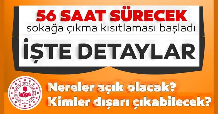 SON DAKİKA HABERİ: 56 saatlik sokak kısıtlaması başladı! Nereler açık olacak? Kimler dışarı çıkabilecek? | İşte detaylar
