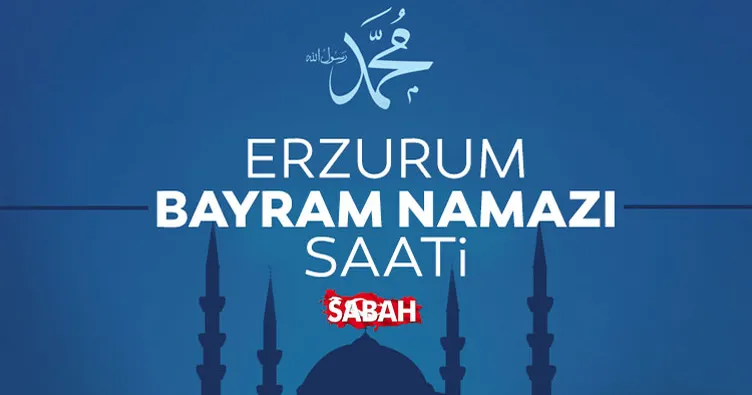 Erzurum’da bayram namazı saat kaçta? 2026 Diyanet ile Erzurum bayram namazı saati