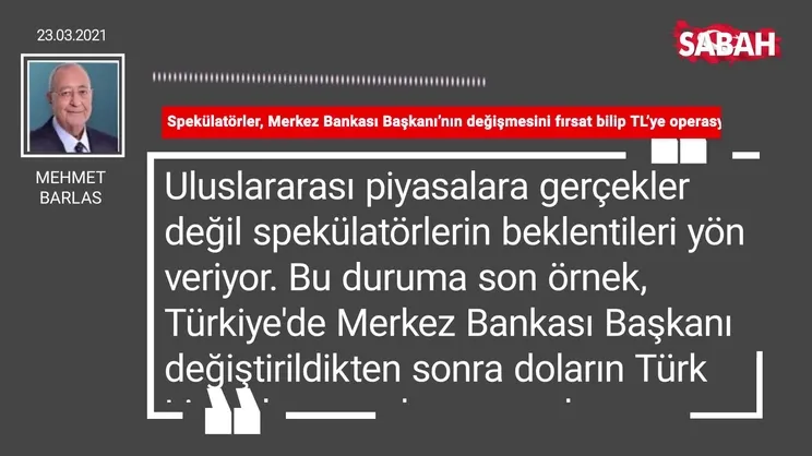 Mehmet Barlas | Spekülatörler, Merkez Bankası Başkanı’nın değişmesini fırsat bilip TL’ye operasyon yaptılar