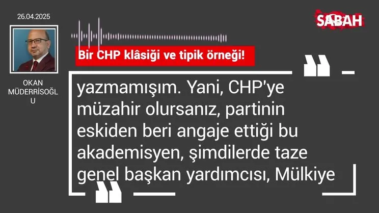 Okan Müderrisoğlu | Bir CHP klâsiği ve tipik örneği!