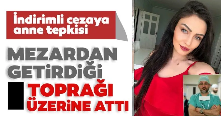 Ayşe Karaman’ın annesi mezardan getirdiği toprağı Özgür Tarhan’ın üzerine attı