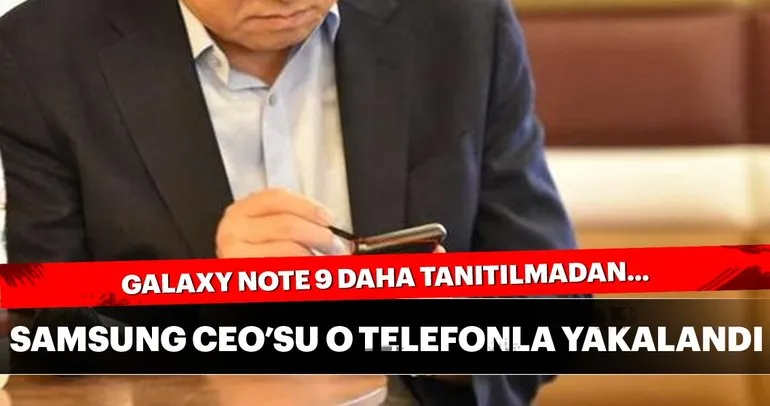 Samsung CEO’su Galaxy Note 9’u kullanırken görüntülendi
