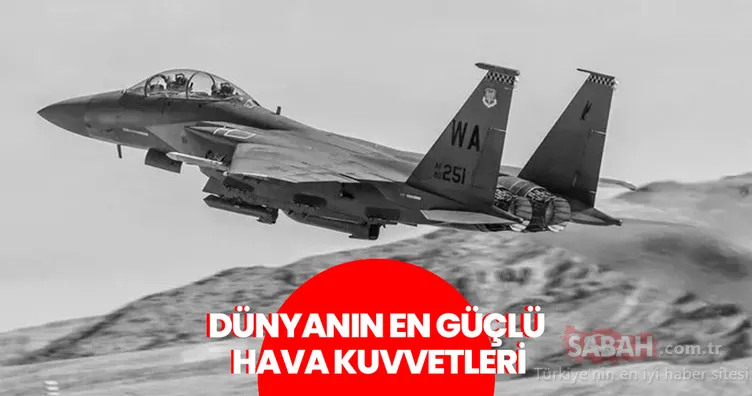 Dünyanın en güçlü hava kuvvetleri hangileri? ABD merkezli site listeyi açıkladı: Türkiye’nin sıralaması dikkat çekti!