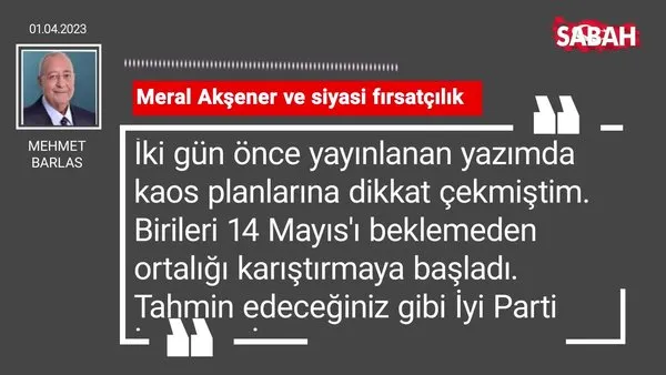Mehmet Barlas | Meral Akşener ve siyasi fırsatçılık