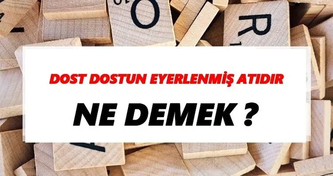 Dost dostun eyerlenmiş atıdır Ne Demek? TDK’ya Göre Dost dostun eyerlenmiş atıdır Sözlük Anlamı Nedir?