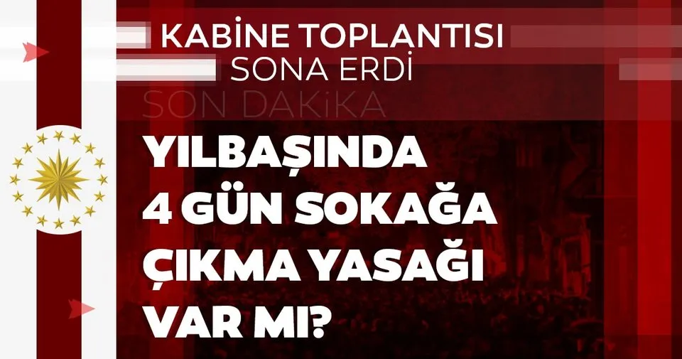 son dakika haber kabine toplantisinda yilbasinda sokaga cikma yasagi karari yilbasinda 4 gun sokaga cikma yasagi olacak mi son dakika yasam haberleri son dakika haber kabine toplantisinda yilbasinda sokaga cikma yasagi karari yilbasinda 4 gun sokaga cikma yasagi olacak mi son dakika yasam haberleri