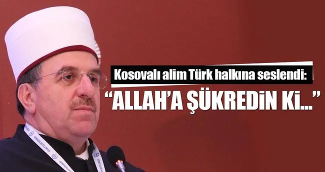 Kosova İslam Birliği Başkanı: Erdoğan için şükredin
