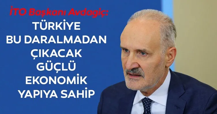 Türkiye bu daralmadan çıkacak güçlü ekonomik yapıya sahip