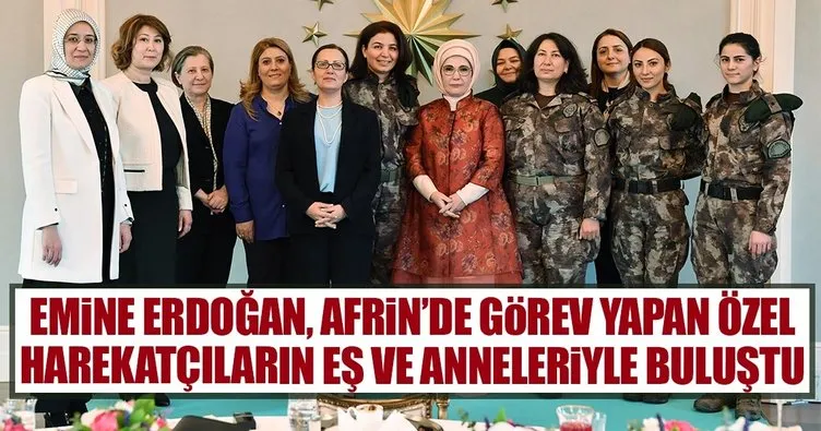 Emine Erdoğan Afrin’de görev yapan Özel Harekâtçılar’ın eş ve anneleriyle buluştu