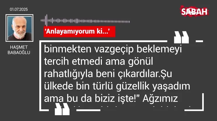 Haşmet Babaoğlu | ‘Anlayamıyorum ki...’