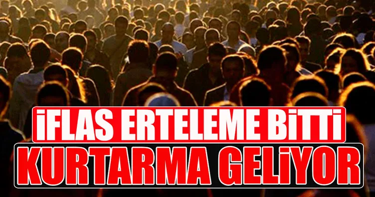İflas erteleme bitti kurtarma geliyor