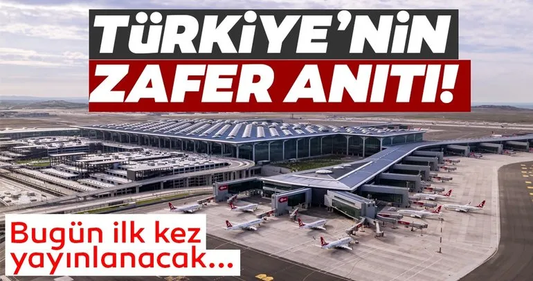 Türkiye zafer anıtı ’İstanbul Havalimanı’ belgesel oldu! Bugün ilk kez yayınlanacak...