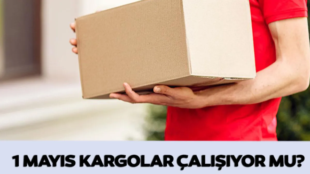 1 Mayıs’ta kargolar açık mı, kapalı mı? 1 Mayıs DHL, PTT, Sürat, Yurtiçi, Aras Kargo dağıtım yapacak mı?