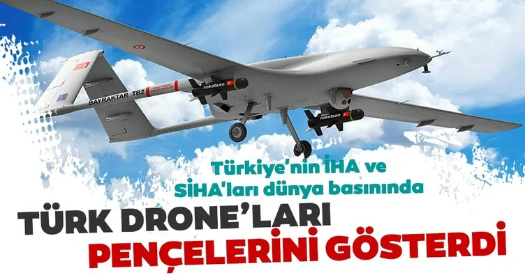 Türkiye’nin İHA ve SİHA’ları dünya basınında: Türk drone’ları pençelerini gösterdi