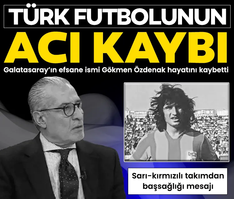 Gökmen Özdenak hayatını kaybetti