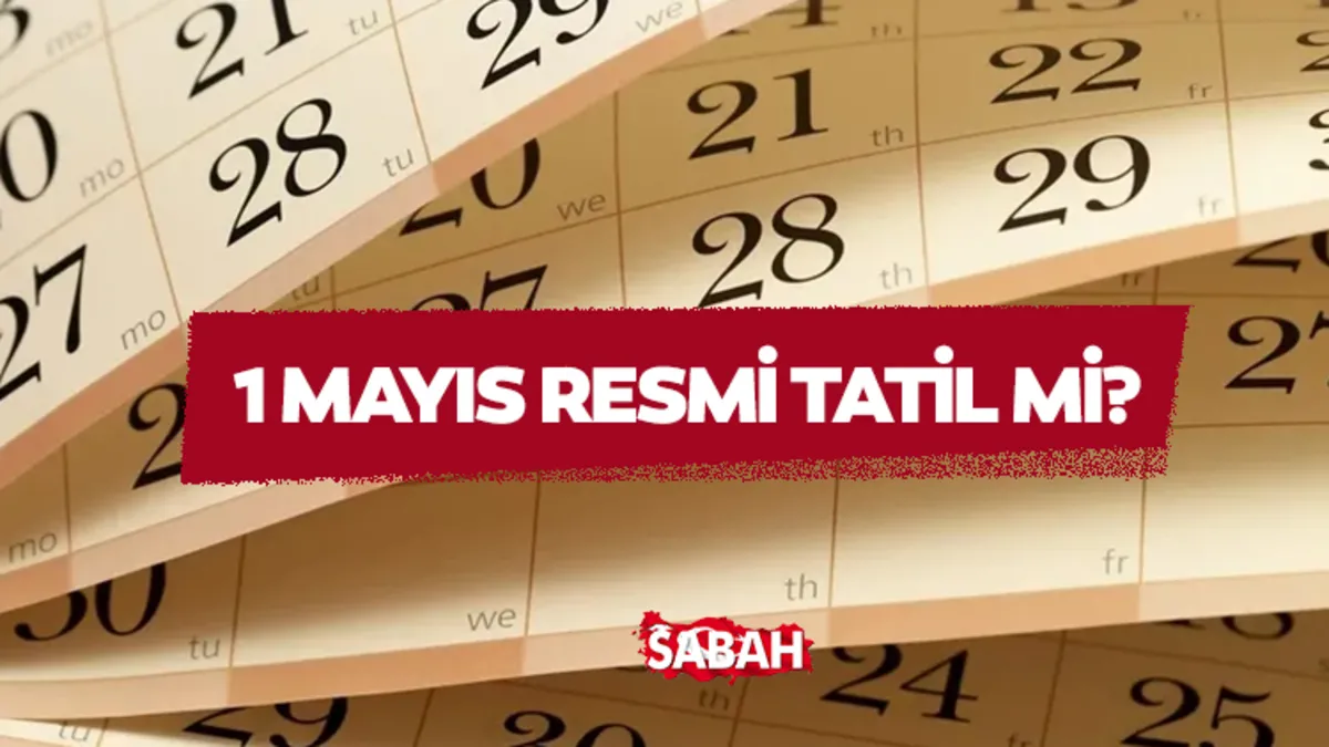1 MAYIS RESMİ TATİL Mİ? 1 Mayıs Emek ve Dayanışma Gününde kamu ve özel kurumlar açık mı, kapalı mı?