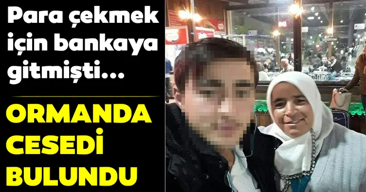 Son dakika haberi: Bankadan para çekmek için evden çıktı! Ormanda cesedi bulundu