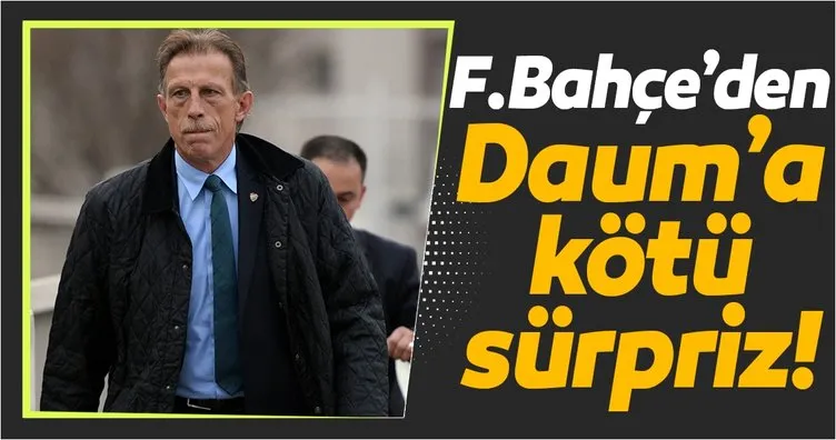 Fenerbahçe’den Christoph Daum’a kötü sürpriz!