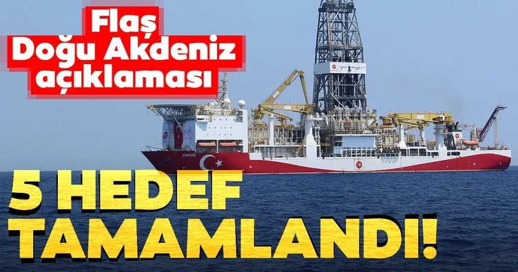 Flaş Doğu Akdeniz açıklaması: 5 hedef tamamlandı