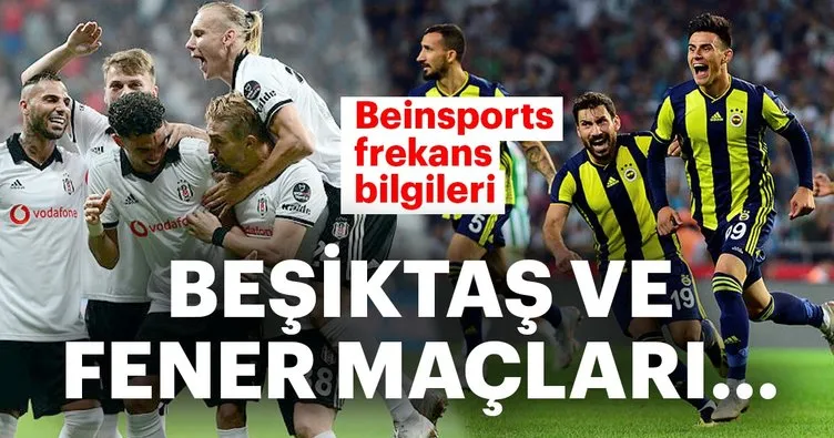 Bein Sports frekans bilgileri! Beşiktaş ve Fenerbahçe maçı canlı izle! Fenerbahçe maçı hangi kanalda?
