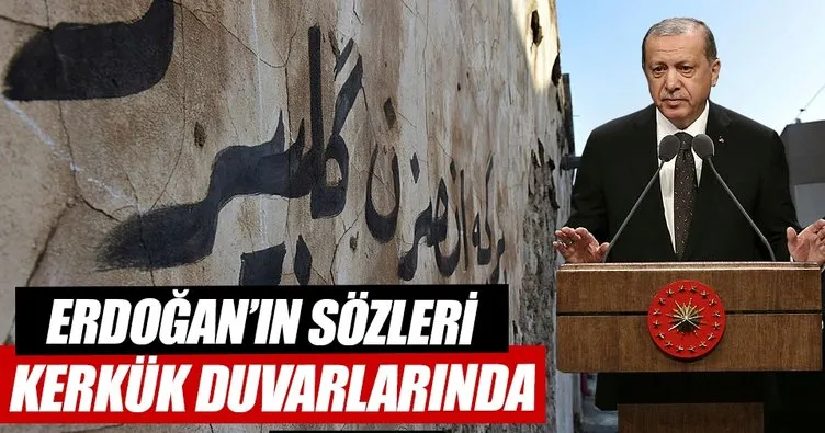 Erdoğan’ın sözleri Kerkük duvarlarında