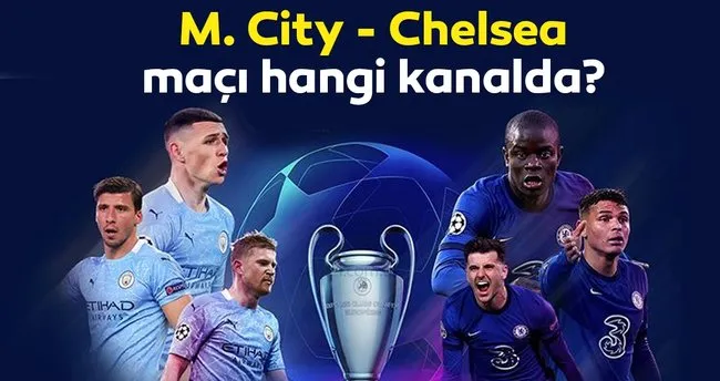 Manchester City Chelsea maçı hangi kanalda? Şampiyonlar Ligi Finali Manchester City Chelsea maçı ne zaman, saat, kaçta başlıyor, hangi kanalda, şifresiz mi? - Son Dakika Spor Haberleri