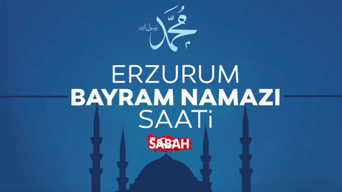 Erzurum’da bayram namazı saati! 2026 Kurban Bayramı bayram namazı saat kaçta kılınacak?