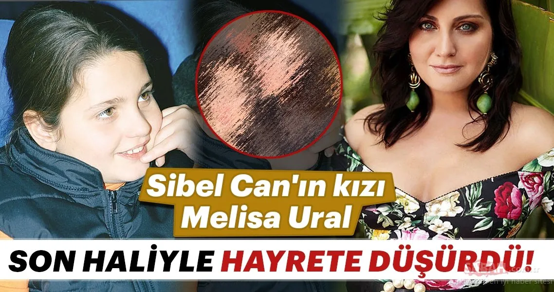 Sibel Can�ın kızı Melisa Ural görüntüsüyle şaşırttı. İşte Melisa Ural