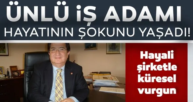 Son Dakika Unlu Is Adamina Buyuk Sok Hayali Sirketle Kuresel Vurgun Son Dakika Haberler