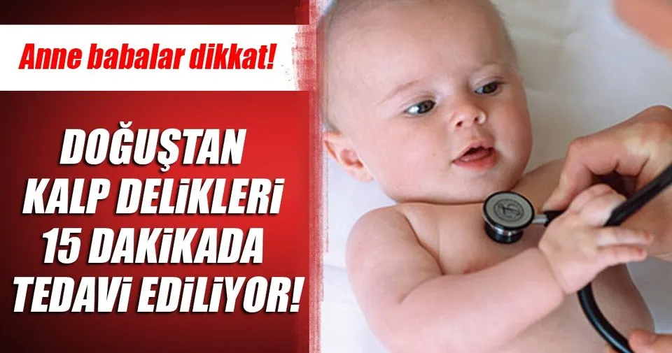 Dogustan Kalp Delikleri 15 Dakikada Tedavi Ediliyor Son Dakika Haberler