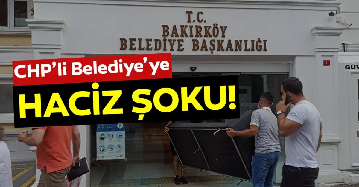 Chp Li Bakirkoy Belediyesi Ne Haciz Islemi Son Dakika Haberler