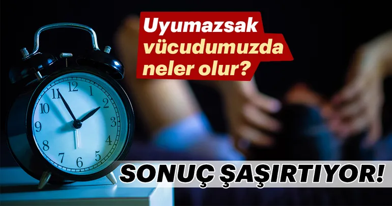 Uyumazsak vücudumuzda neler olur?