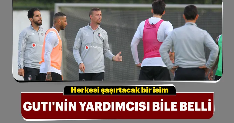 Beşiktaş’ta Guti’nin yardımcısı bile belli!