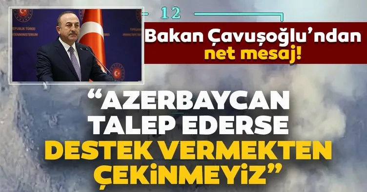 Bakan Çavuşoğlu’ndan net mesaj: Azerbaycan bir talepte bulunursa bu desteği vermekten çekinmeyiz