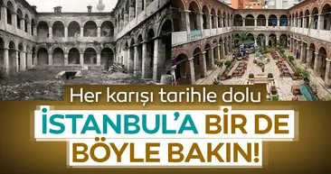 Her karışı tarihle dolu İstanbul'a bir de böyle bakın!