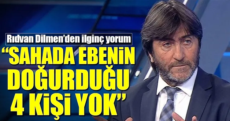 Rıdvan Dilmen’den ilginç yorum