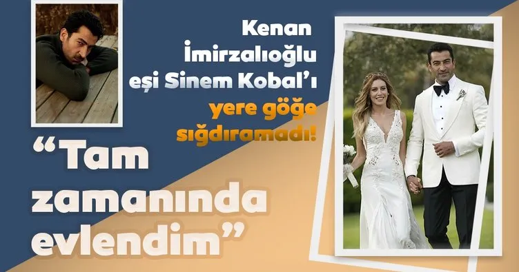 Kenan İmirzalıoğlu’ndan Sinem Kobal açıklaması: Tam zamanında evlendim!