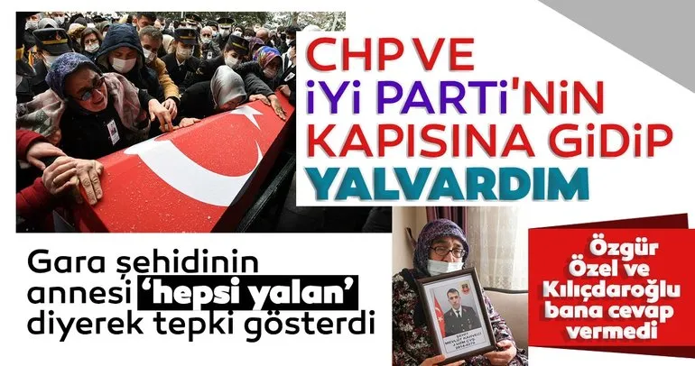 Son dakika: Gara şehidinin annesi ‘hepsi yalan’ diyerek tepki gösterdi: CHP ve İYİ Parti’nin kapısına gidip yalvardım