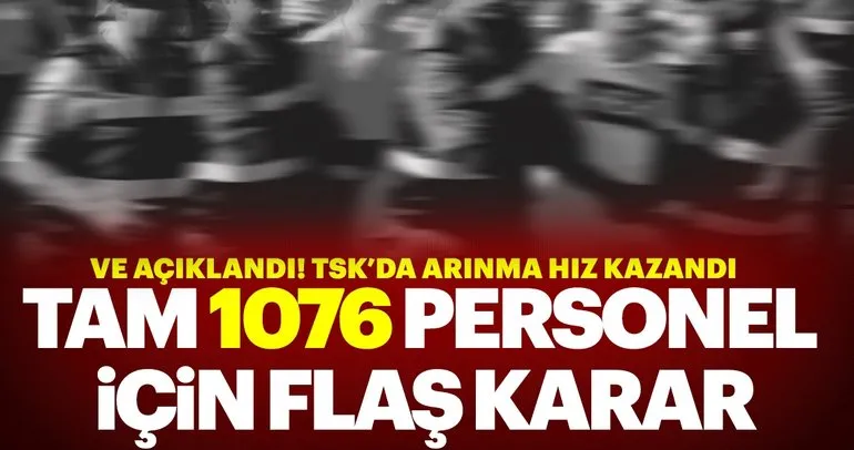 TSK’da FETÖ ile yoğun mücadele: 1076 kişi açığa alındı