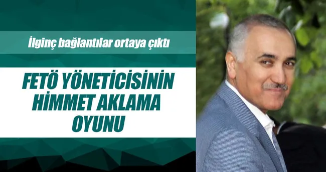 FETÖ yöneticisinin himmet aklama oyunu